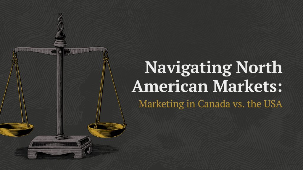 Navigating North American Markets: Marketing in Canada vs. the USA